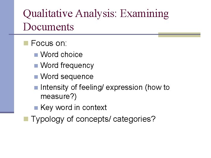 Qualitative Analysis: Examining Documents n Focus on: n Word choice n Word frequency n