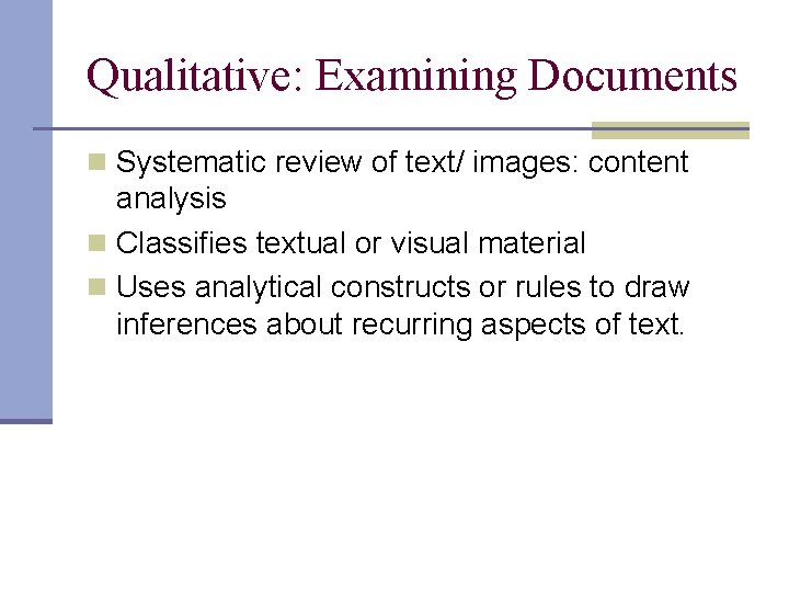 Qualitative: Examining Documents n Systematic review of text/ images: content analysis n Classifies textual