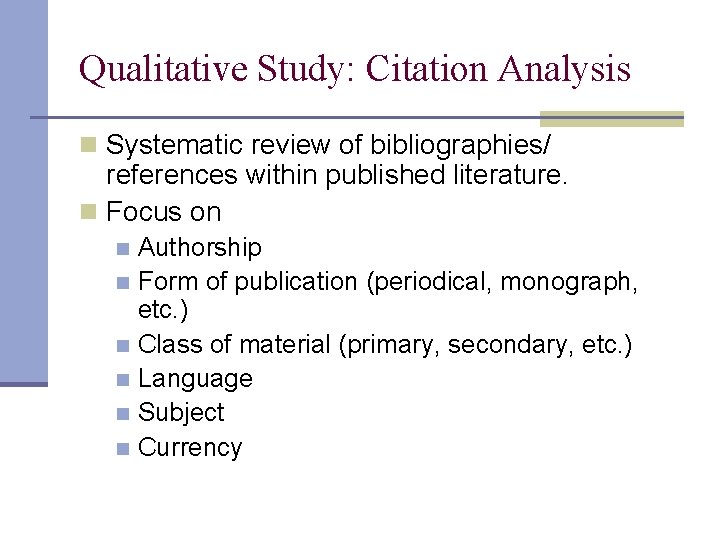 Qualitative Study: Citation Analysis n Systematic review of bibliographies/ references within published literature. n