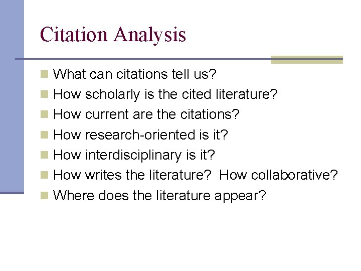 Citation Analysis n What can citations tell us? n How scholarly is the cited