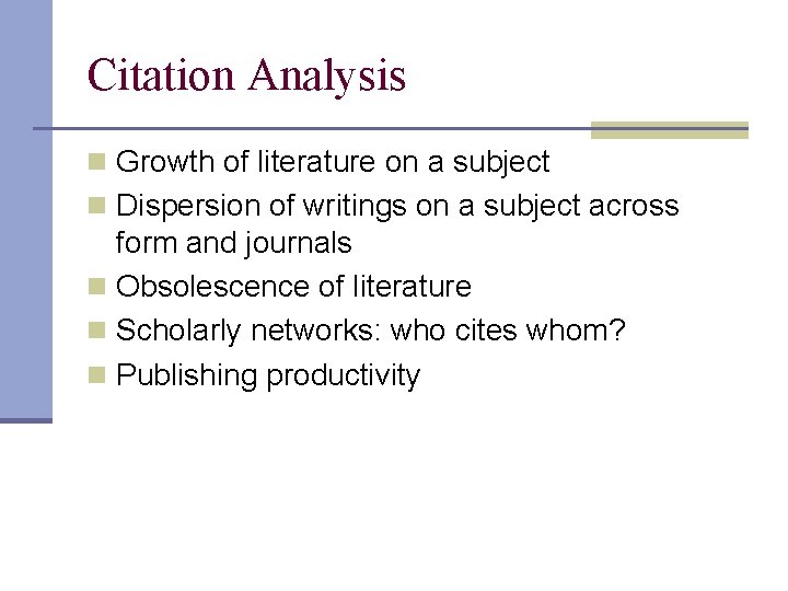 Citation Analysis n Growth of literature on a subject n Dispersion of writings on