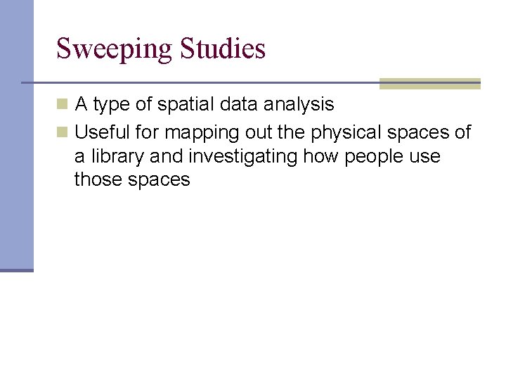 Sweeping Studies n A type of spatial data analysis n Useful for mapping out