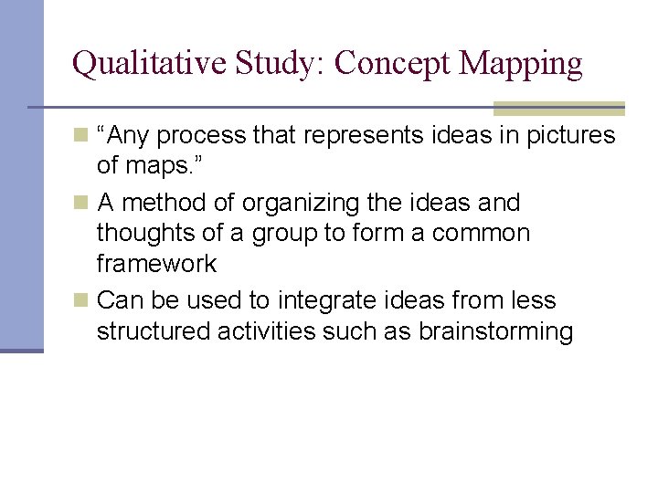 Qualitative Study: Concept Mapping n “Any process that represents ideas in pictures of maps.