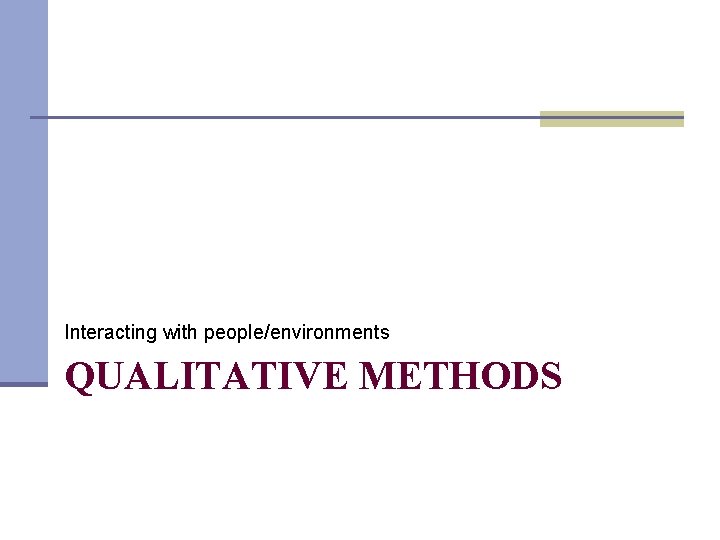 Interacting with people/environments QUALITATIVE METHODS 