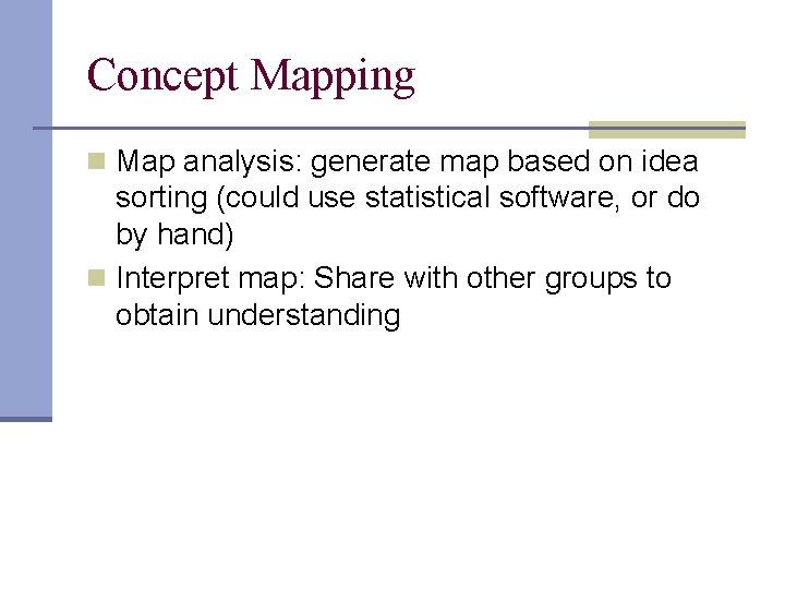 Concept Mapping n Map analysis: generate map based on idea sorting (could use statistical