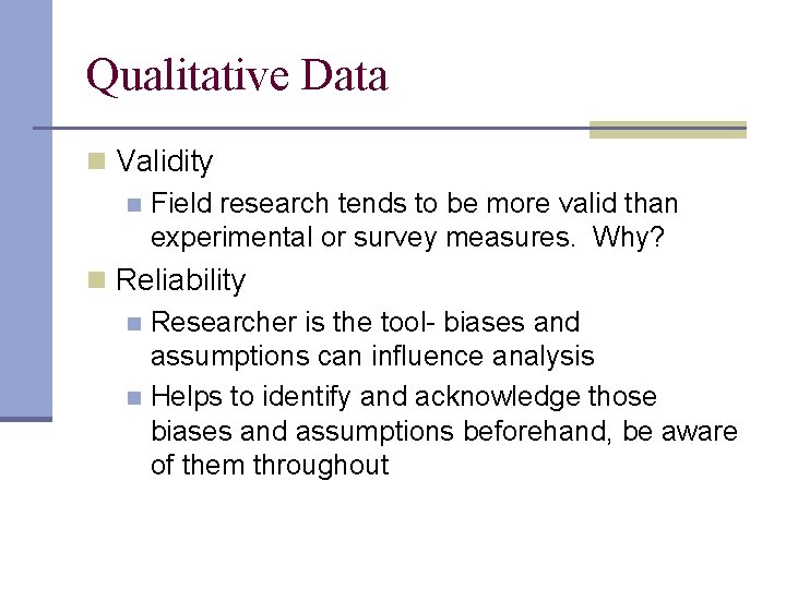 Qualitative Data n Validity n Field research tends to be more valid than experimental