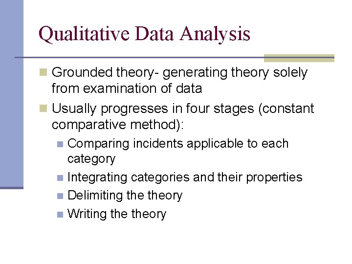 Qualitative Data Analysis n Grounded theory- generating theory solely from examination of data n