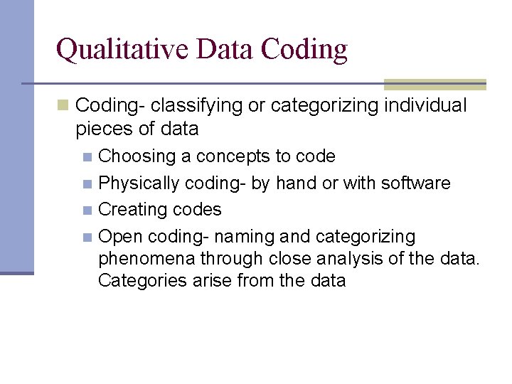 Qualitative Data Coding n Coding- classifying or categorizing individual pieces of data Choosing a