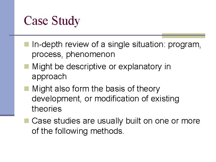 Case Study n In-depth review of a single situation: program, process, phenomenon n Might