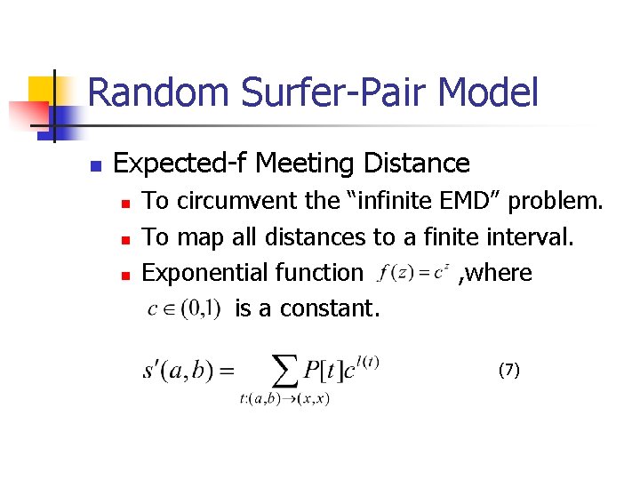 Random Surfer-Pair Model n Expected-f Meeting Distance n n n To circumvent the “infinite