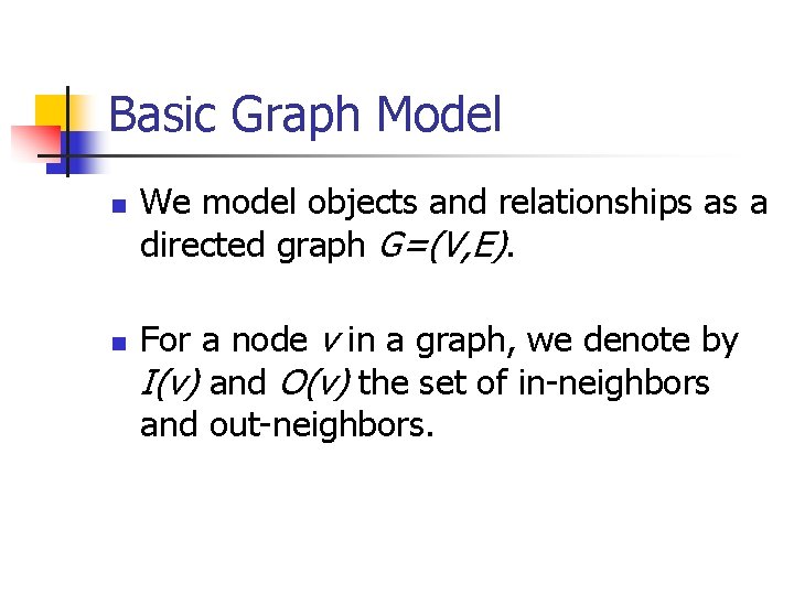 Basic Graph Model n n We model objects and relationships as a directed graph