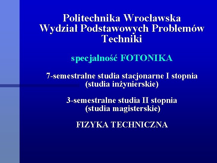 Politechnika Wrocławska Wydział Podstawowych Problemów Techniki specjalność FOTONIKA 7 -semestralne studia stacjonarne I stopnia