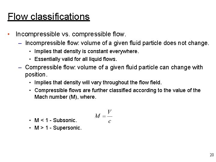 Flow classifications • Incompressible vs. compressible flow. – Incompressible flow: volume of a given