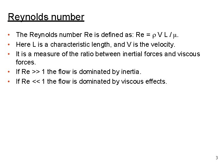Reynolds number • The Reynolds number Re is defined as: Re = r V