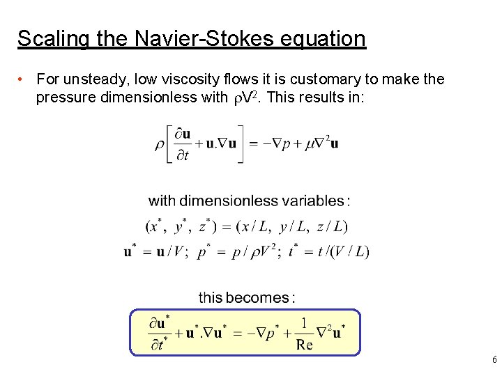 Scaling the Navier-Stokes equation • For unsteady, low viscosity flows it is customary to
