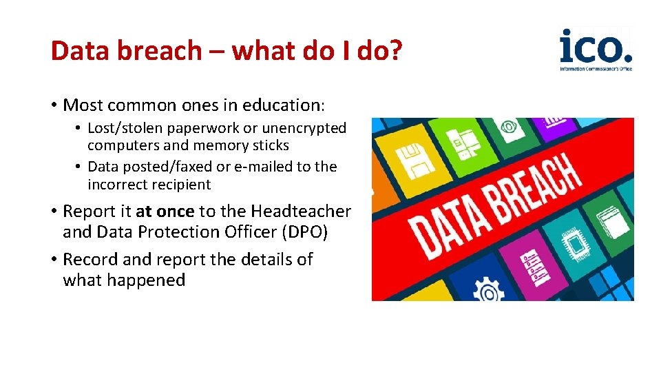 Data breach – what do I do? • Most common ones in education: •
