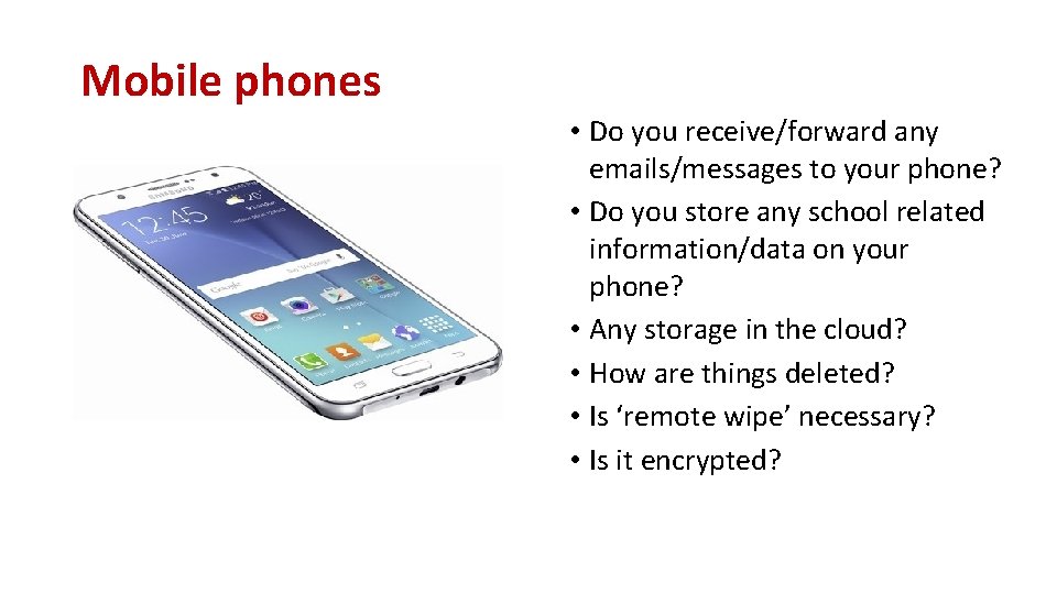 Mobile phones • Do you receive/forward any emails/messages to your phone? • Do you