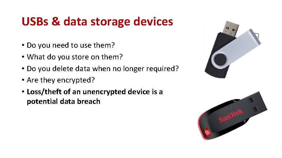 USBs & data storage devices • Do you need to use them? • What