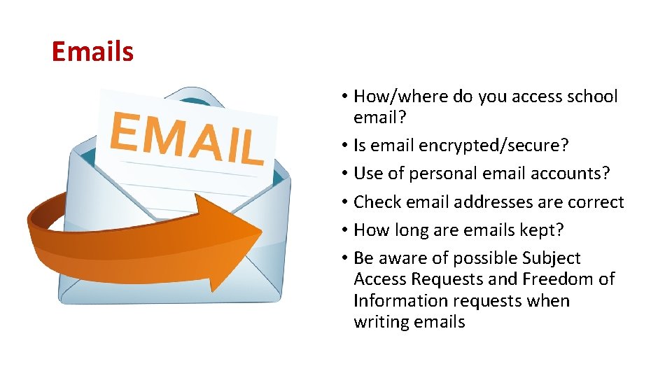 Emails • How/where do you access school email? • Is email encrypted/secure? • Use