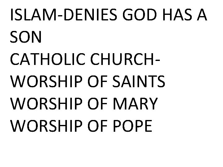 ISLAM-DENIES GOD HAS A SON CATHOLIC CHURCHWORSHIP OF SAINTS WORSHIP OF MARY WORSHIP OF