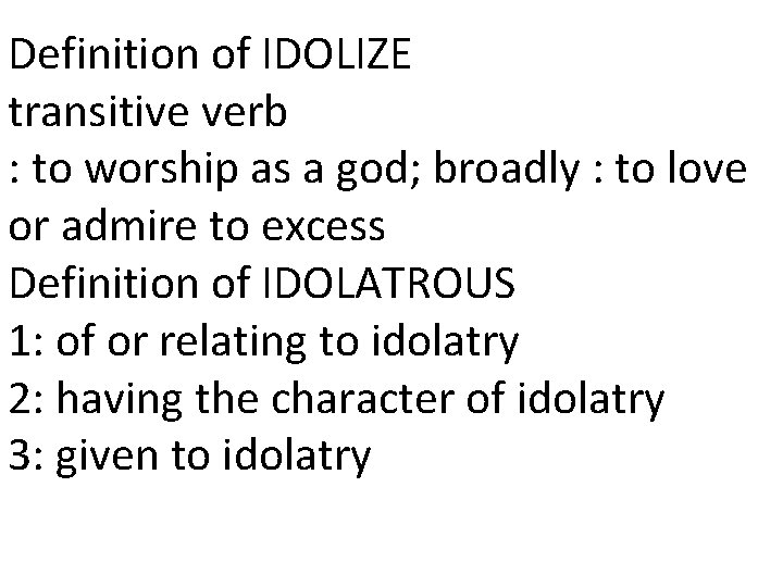 Definition of IDOLIZE transitive verb : to worship as a god; broadly : to