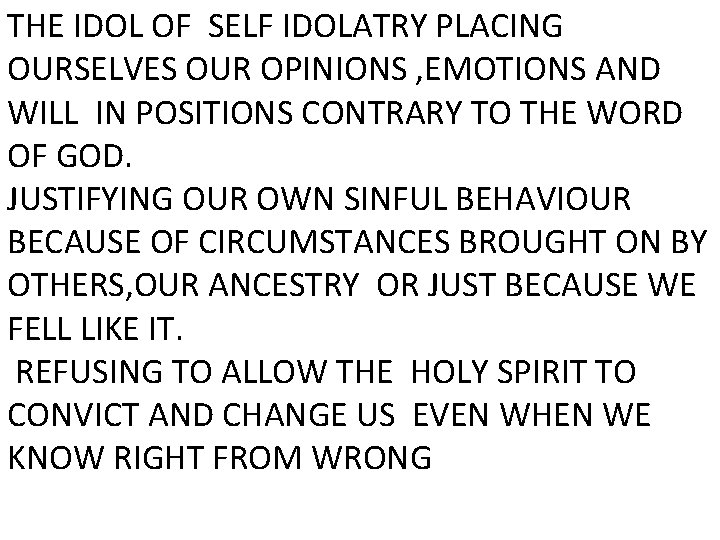 THE IDOL OF SELF IDOLATRY PLACING OURSELVES OUR OPINIONS , EMOTIONS AND WILL IN