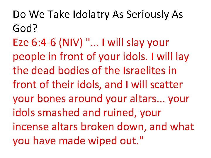 Do We Take Idolatry As Seriously As God? Eze 6: 4 -6 (NIV) ".