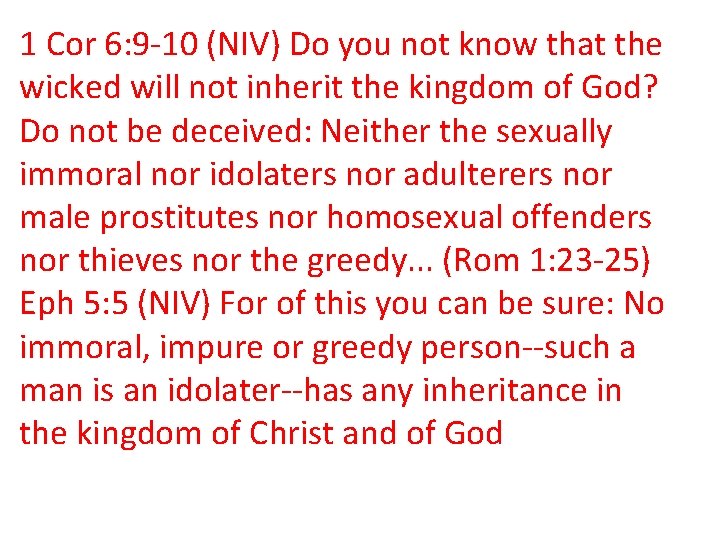 1 Cor 6: 9 -10 (NIV) Do you not know that the wicked will