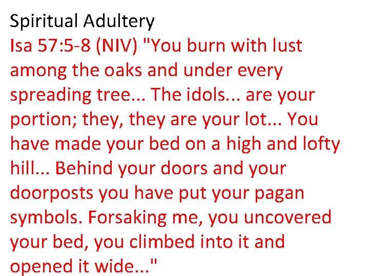 Spiritual Adultery Isa 57: 5 -8 (NIV) "You burn with lust among the oaks