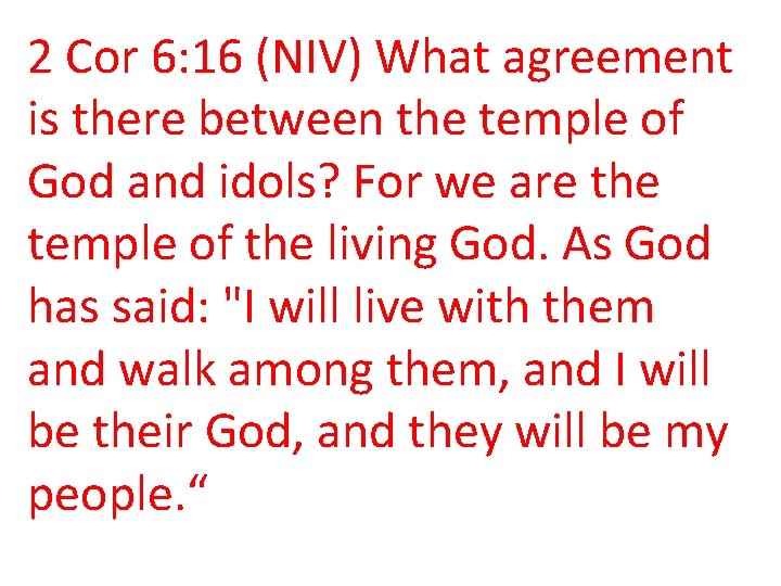 2 Cor 6: 16 (NIV) What agreement is there between the temple of God