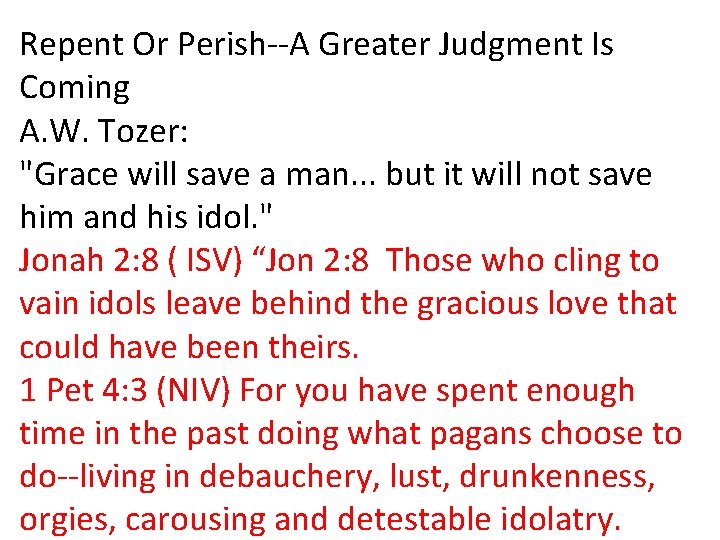 Repent Or Perish--A Greater Judgment Is Coming A. W. Tozer: "Grace will save a