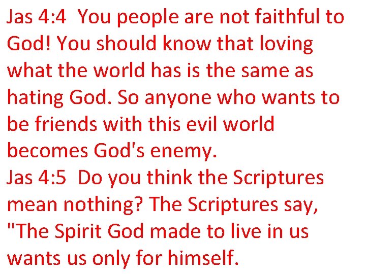 Jas 4: 4 You people are not faithful to God! You should know that