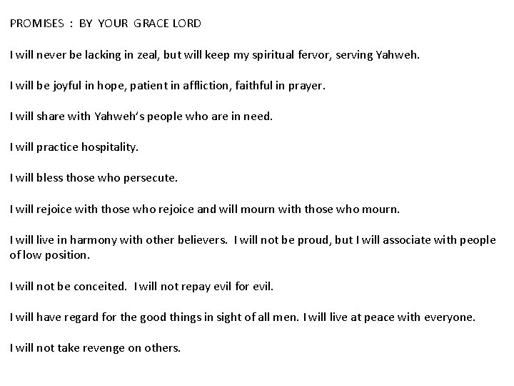 PROMISES : BY YOUR GRACE LORD I will never be lacking in zeal, but