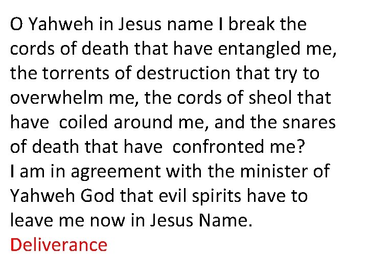 O Yahweh in Jesus name I break the cords of death that have entangled