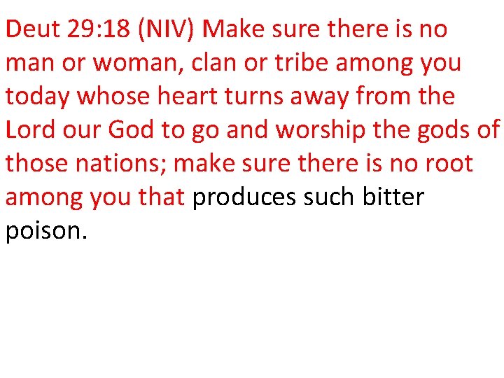 Deut 29: 18 (NIV) Make sure there is no man or woman, clan or