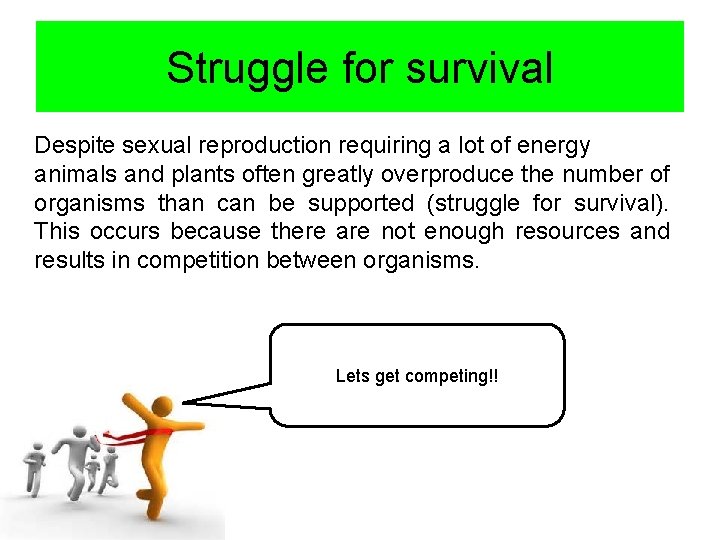 Struggle for survival Despite sexual reproduction requiring a lot of energy animals and plants