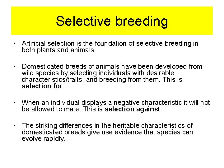 Selective breeding • Artificial selection is the foundation of selective breeding in both plants