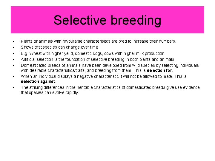 Selective breeding • • Plants or animals with favourable characterisitcs are bred to increase