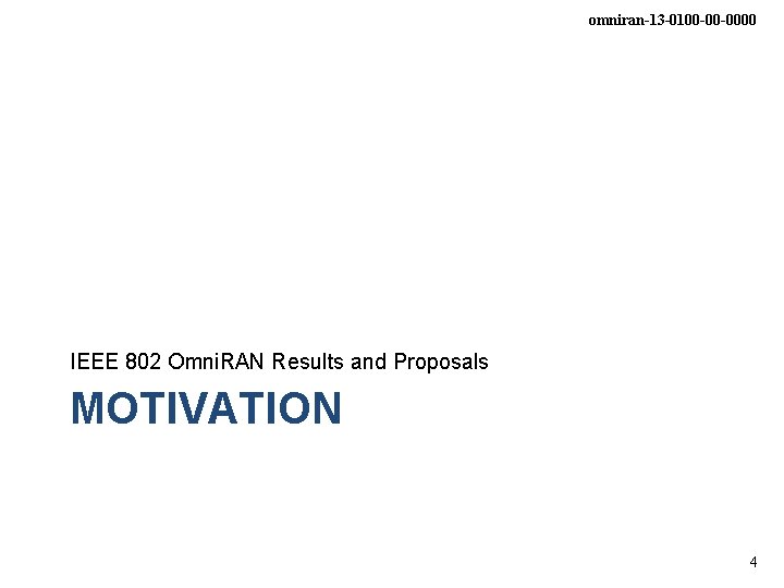 omniran-13 -0100 -00 -0000 IEEE 802 Omni. RAN Results and Proposals MOTIVATION 4 omniran-13 -0100 -00 -0000 IEEE 802 Omni. RAN Results and Proposals MOTIVATION 4