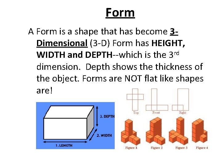 Form A Form is a shape that has become 3 Dimensional (3 -D) Form