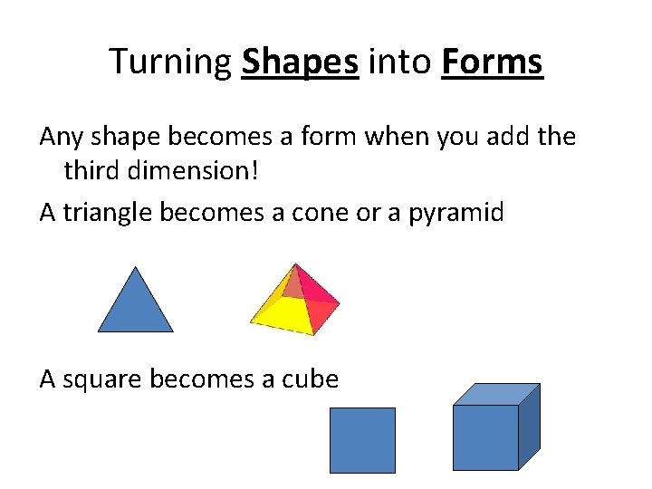 Turning Shapes into Forms Any shape becomes a form when you add the third