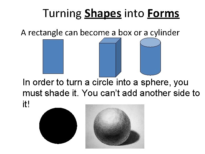 Turning Shapes into Forms A rectangle can become a box or a cylinder In