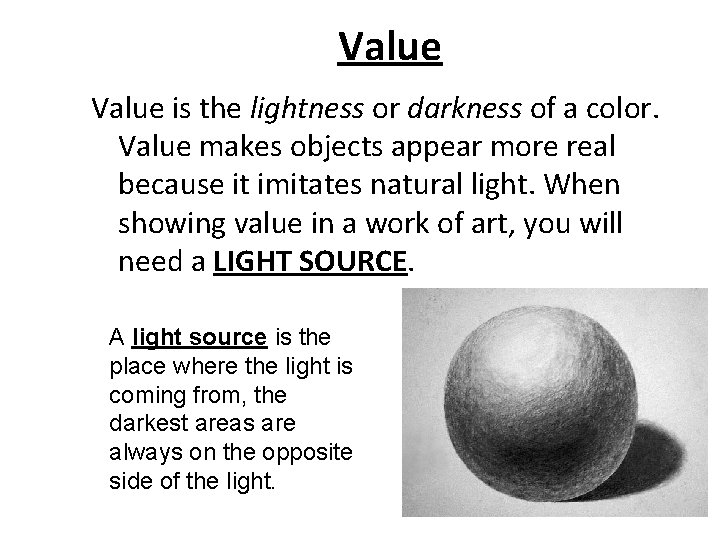 Value is the lightness or darkness of a color. Value makes objects appear more