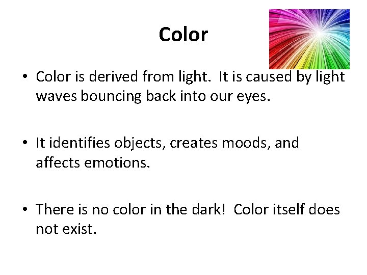 Color • Color is derived from light. It is caused by light waves bouncing