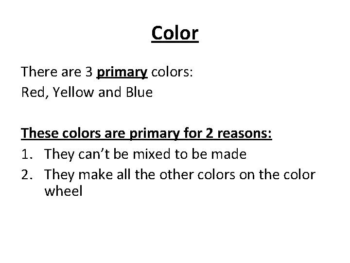 Color There are 3 primary colors: Red, Yellow and Blue These colors are primary