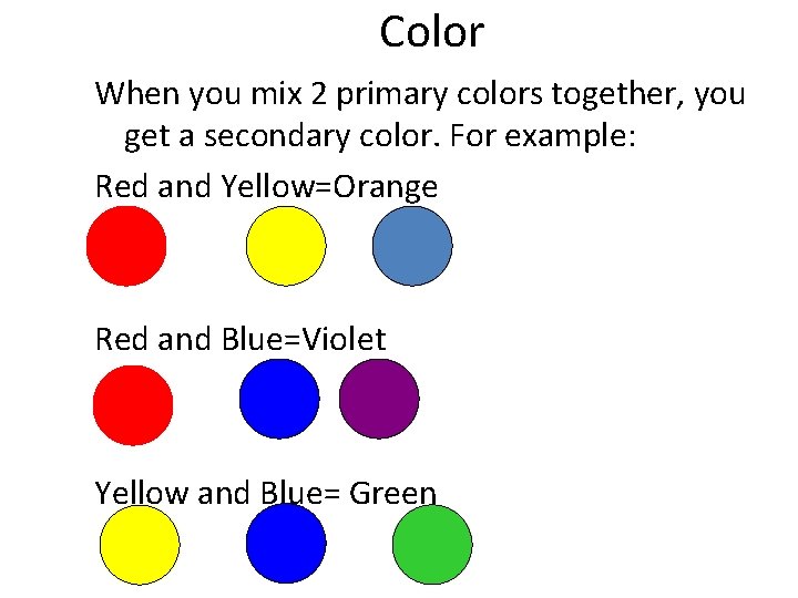 Color When you mix 2 primary colors together, you get a secondary color. For