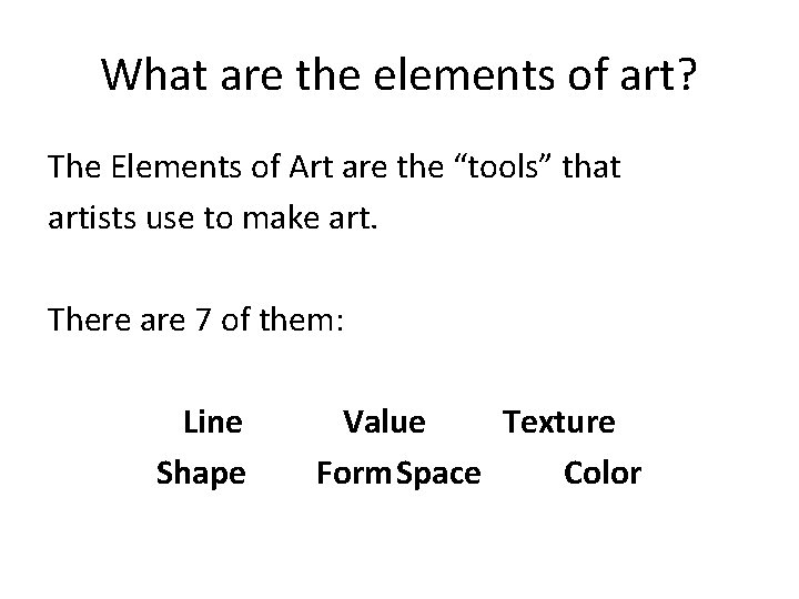 What are the elements of art? The Elements of Art are the “tools” that