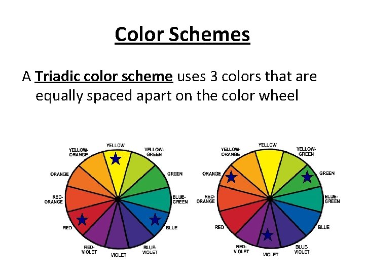 Color Schemes A Triadic color scheme uses 3 colors that are equally spaced apart