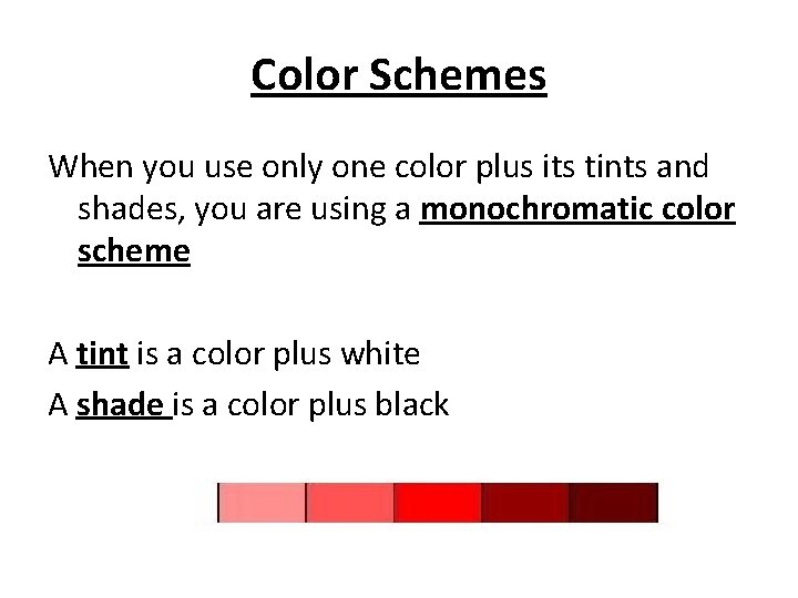 Color Schemes When you use only one color plus its tints and shades, you