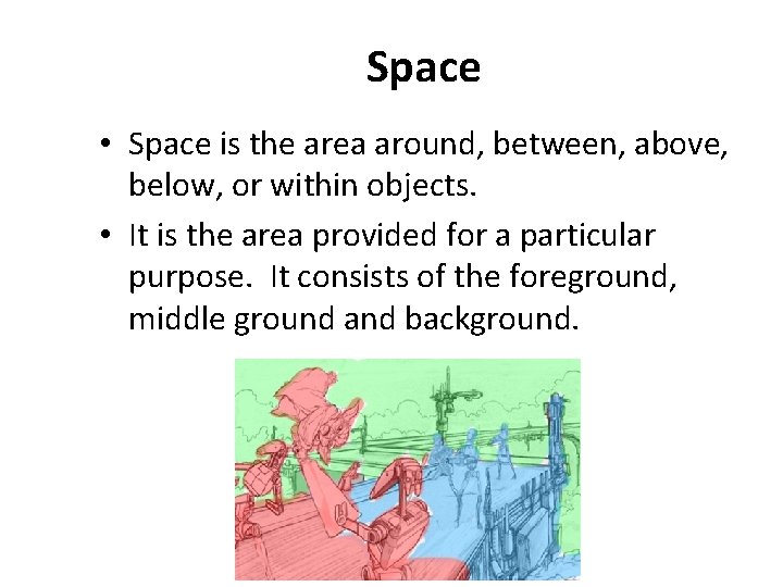 Space • Space is the area around, between, above, below, or within objects. •